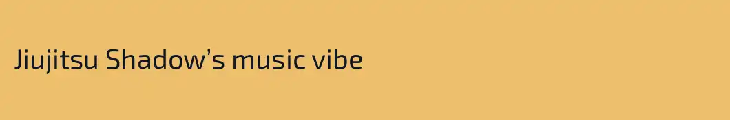 Jiujitsu Shadow’s music vibe